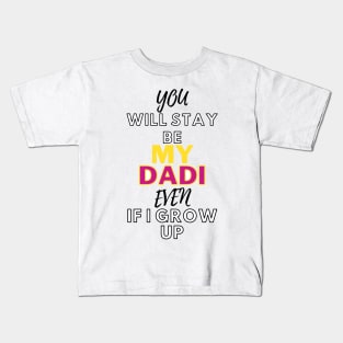 my dadi even if i grow up Kids T-Shirt